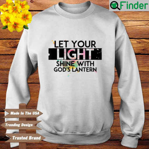 Let Your Light Shine With Gods Lanterns Sweatshirt