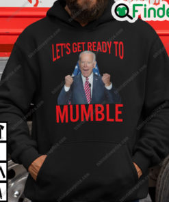 Lets Get Ready to Mumble Biden Hoodie