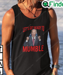 Lets Get Ready to Mumble Biden Shirt