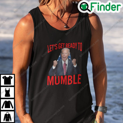 Lets Get Ready to Mumble Biden Shirt