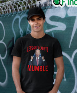 Lets Get Ready to Mumble Biden Tee Shirt