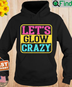 Lets Glow Crazy Party – Glow Birthday Party Hoodie