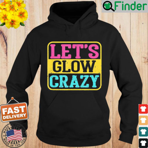 Lets Glow Crazy Party – Glow Birthday Party Hoodie