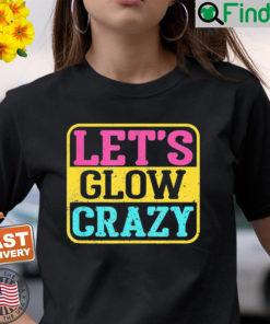 Lets Glow Crazy Party – Glow Birthday Party T Shirt