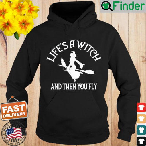 Lifes a Witch and then you Fly Pagan Wiccan Cheeky Witch Hoodie