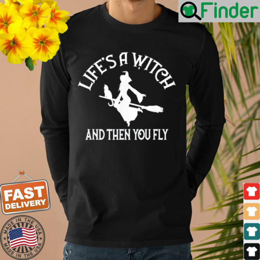 Lifes a Witch and then you Fly Pagan Wiccan Cheeky Witch Sweatshirt