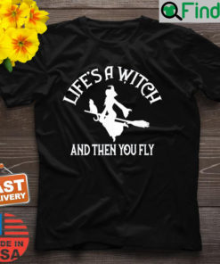 Lifes a Witch and then you Fly Pagan Wiccan Cheeky Witch T Shirt