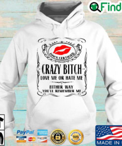 Lips 100 certified crazy bitch love Me or hate Me either way youll remember Me Hoodie