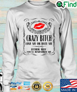 Lips 100 certified crazy bitch love Me or hate Me either way youll remember Me Sweatshirt