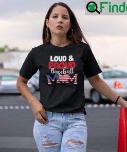 Loud And Proud Baseball Mom Shirt