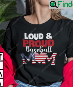 Loud And Proud Baseball Mom T Shirt