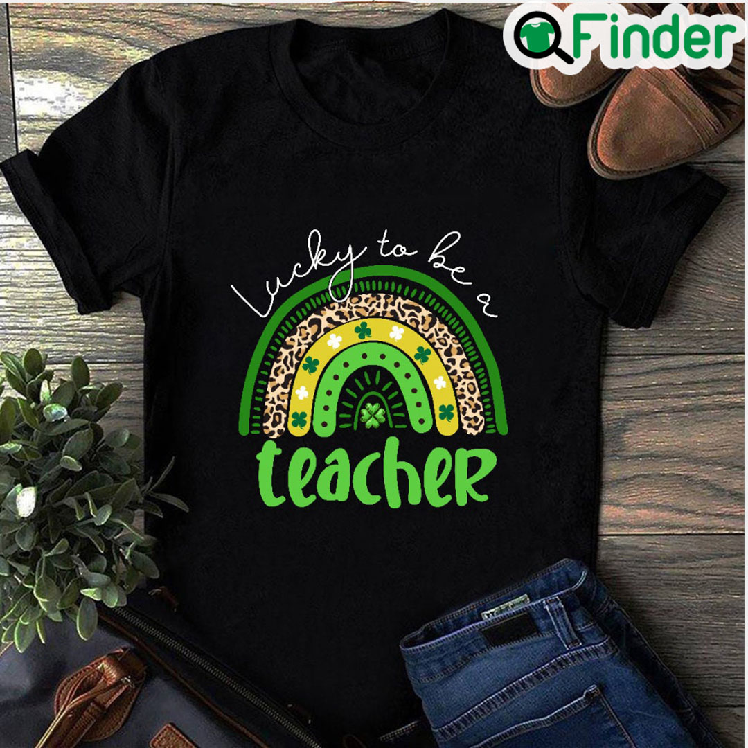 Lucky To Be A Teacher Rainbow St Patricks Day Shirt