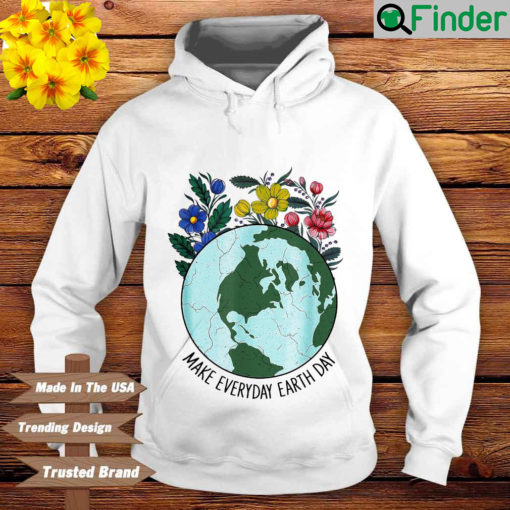 Make Everyday Earth Day Planet World Earth Day Flower Hoodie