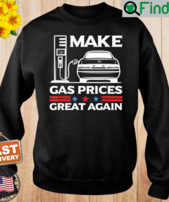 Make Gas Prices Great Again Anti Biden Trump Republican 2024 Sweatshirt