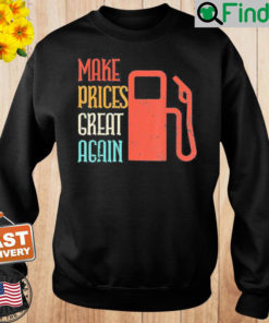 Make Gas Prices Great Again Anti Biden Trump Sweatshirt