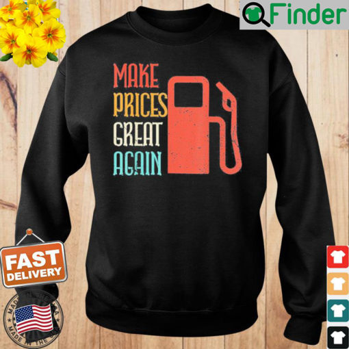 Make Gas Prices Great Again Anti Biden Trump Sweatshirt