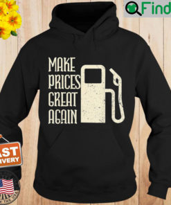 Make Prices Great Again – Make Gas Prices Four Again Hoodie