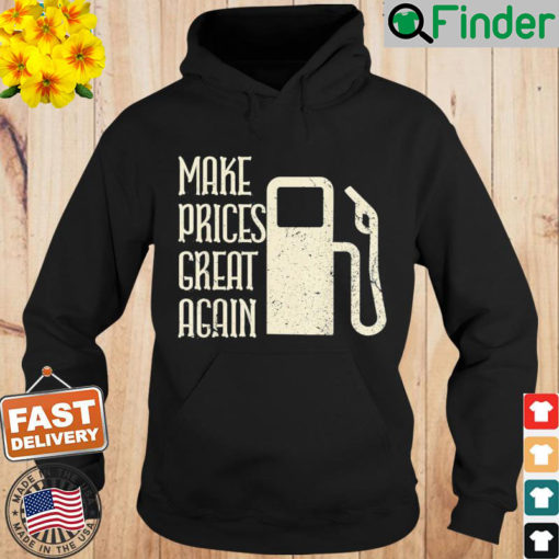 Make Prices Great Again – Make Gas Prices Four Again Hoodie