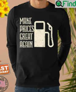 Make Prices Great Again – Make Gas Prices Four Again Shirt