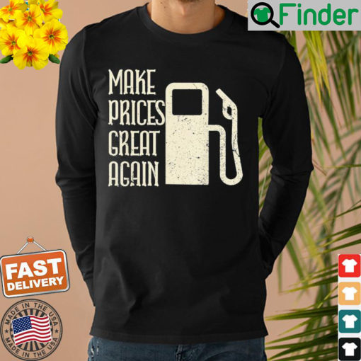 Make Prices Great Again – Make Gas Prices Four Again Shirt