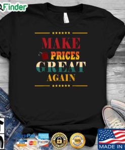 Make prices great again shirt