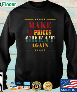 Make prices great again sweatshirt