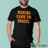 Marina diamandis marina came to Brazil shirt