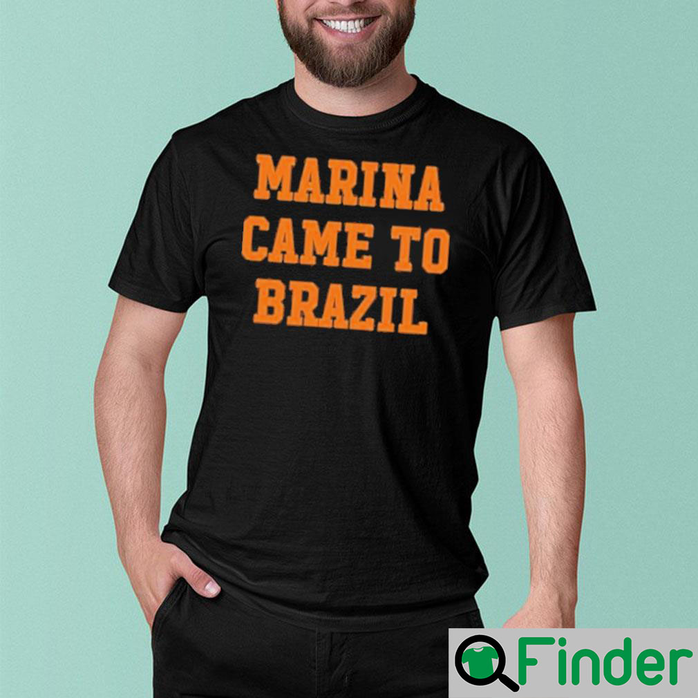 Marina diamandis marina came to Brazil shirt Marina diamandis marina came to Brazil shirt