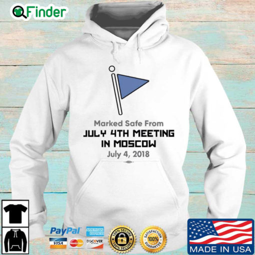 Marked Safe From July 4Th Meeting In Moscow July 4 2018 Hoodie