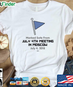 Marked Safe From July 4Th Meeting In Moscow July 4 2018 Shirt