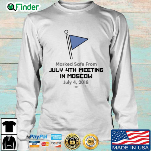 Marked Safe From July 4Th Meeting In Moscow July 4 2018 Sweatshirt