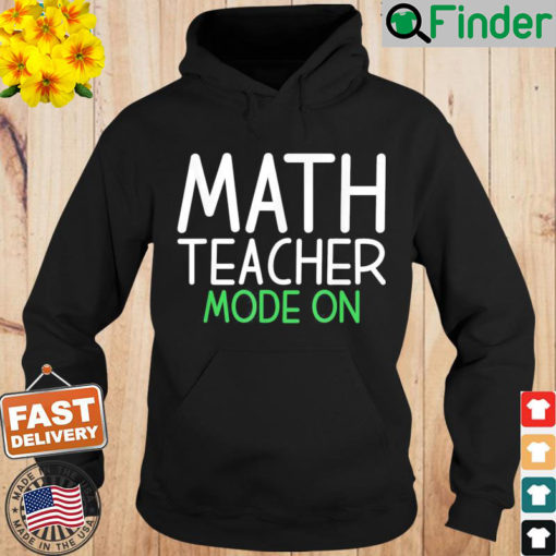 Math Teacher Mode On School Teaching Math Hoodie