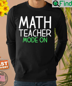 Math Teacher Mode On School Teaching Math Shirt