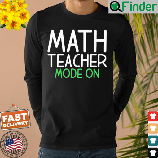 Math Teacher Mode On School Teaching Math Shirt