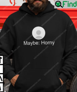 Maybe Horny Hoodie