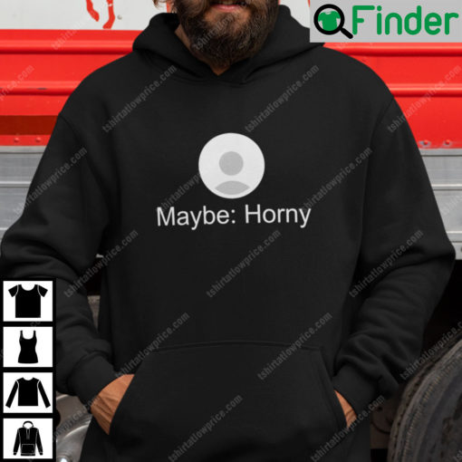 Maybe Horny Hoodie