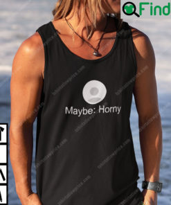 Maybe Horny Tank Top