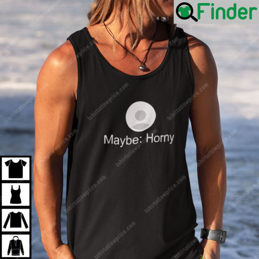 Maybe Horny Tank Top