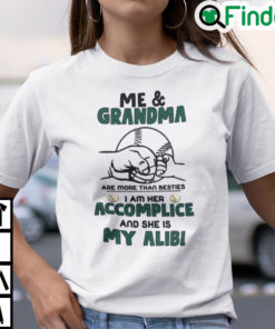 Me And Grandma Are More Than Besties She Is My Alibi Shirt