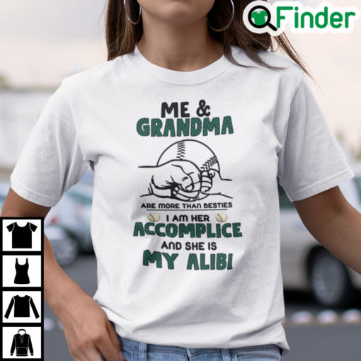 Me And Grandma Are More Than Besties She Is My Alibi Shirt