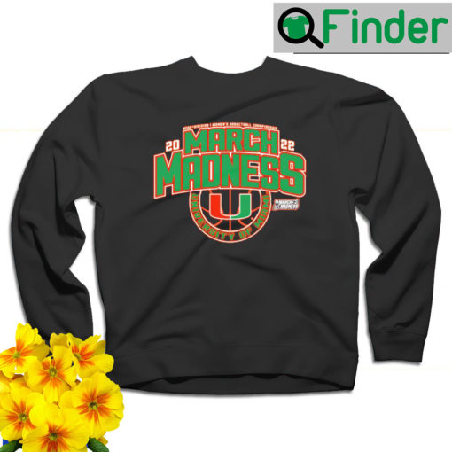 Miami Hurricanes NCAA Division I Womens Basketball Championship 2022 March Madness University Of Miami sweatshirt