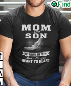 Mom And Son Not Always Eye To Eye But Always Heart To Heart Shirt