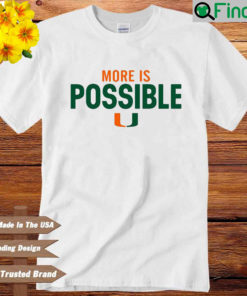 More Is Possible Miami Hurricanes Shirt