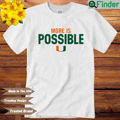 More Is Possible Miami Hurricanes Shirt