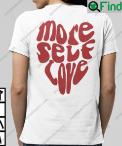 More Self Love T shirt