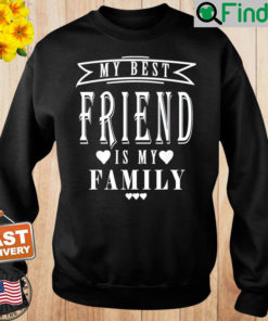 My Best Friend is My Family Mothers Day Sweatshirt