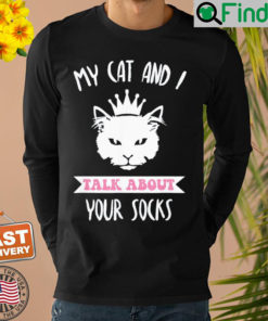 My Cat And I Talk About Your Socks Cat Lovers Quote Shirt