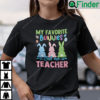 My Favorite Bunnies Call Me Teacher Shirt