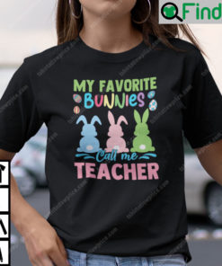 My Favorite Bunnies Call Me Teacher Shirt