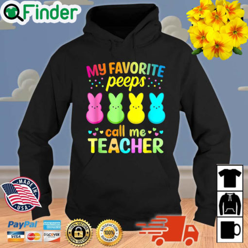 My Favorite Peeps Call Me Teacher Happy Easter Hoodie